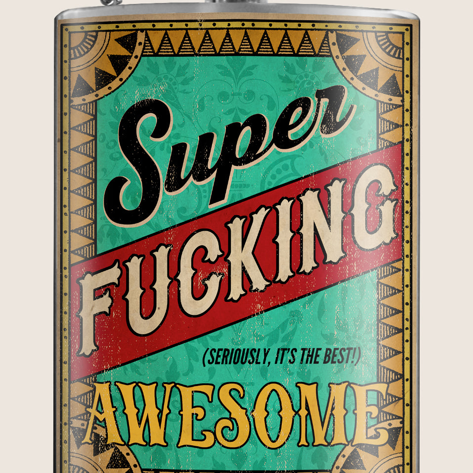 8 oz. Hip Flask: Super F*cking Awesome (Seriously, It's the Best!) Kick off every holiday or party with confidence. Cool stylish stainless steel drinking flask. Designed for durability and kitschy aesthetic appeal.