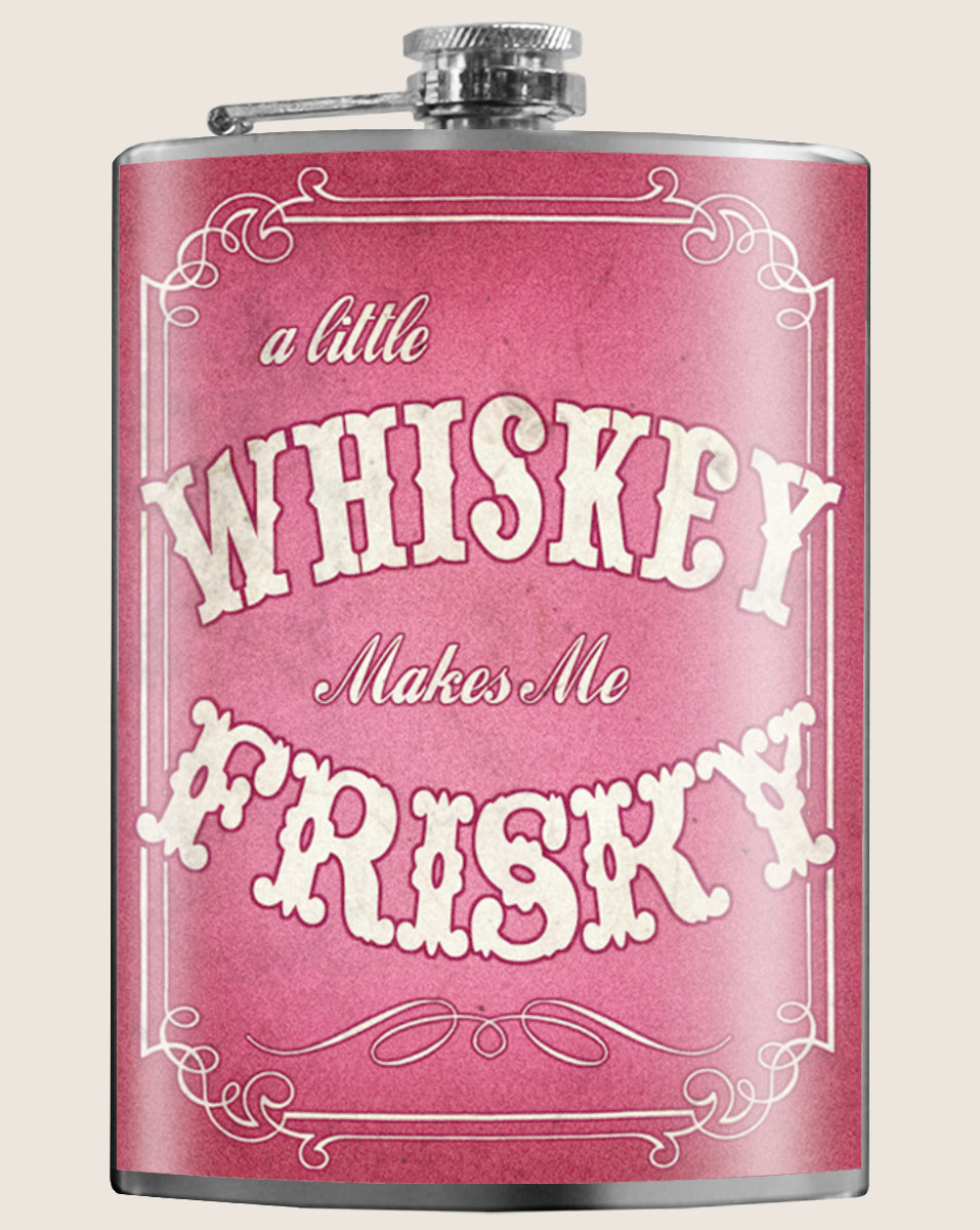 8 oz. Hip Flask: A Little Whiskey Makes Me Frisky Kick off every holiday or party with confidence. Cool stylish stainless steel drinking flask. Designed for durability and aesthetic appeal.