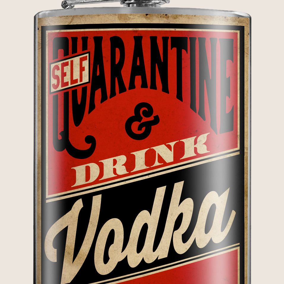8 oz. Hip Flask: Self Quarantine & Drink Vodka Kick off every holiday or party with confidence. Cool stylish stainless steel drinking flask. Designed for durability and aesthetic appeal.