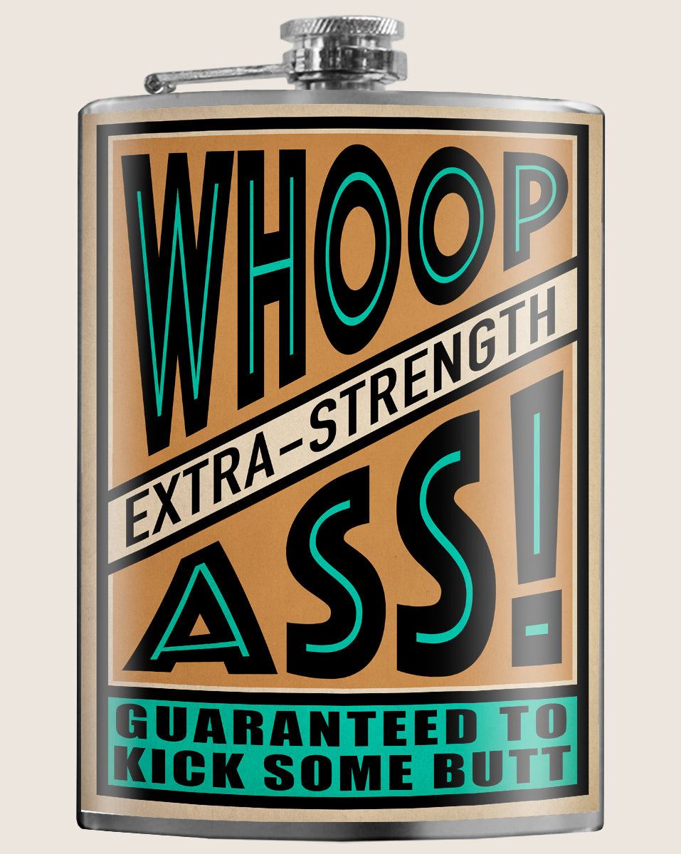 8 oz. Hip Flask: Whoop A** Extra Strength - Guaranteed to Kick Some Butt Kick off every holiday or party with confidence. Cool stylish stainless steel drinking flask. Designed for durability and kitsch aesthetic appeal.