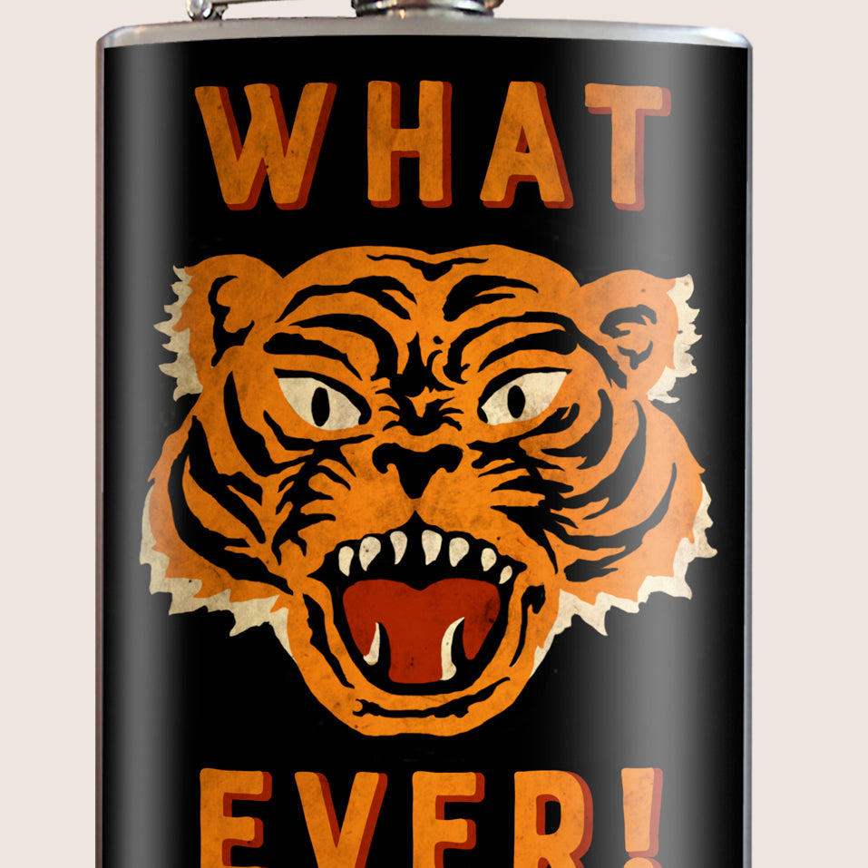 8 oz. Hip Flask: Whatever! (Tiger) Kick off every holiday or party with confidence. Cool stylish stainless steel drinking flask. Designed for durability and retro vintage aesthetic appeal.