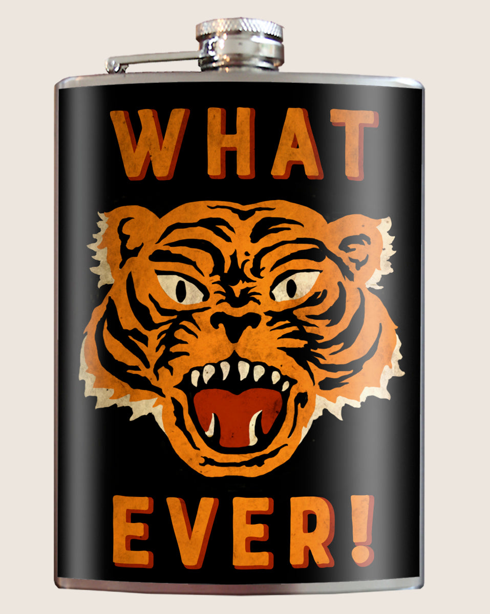 8 oz. Hip Flask: Whatever! (Tiger) Kick off every holiday or party with confidence. Cool stylish stainless steel drinking flask. Designed for durability and retro vintage aesthetic appeal.