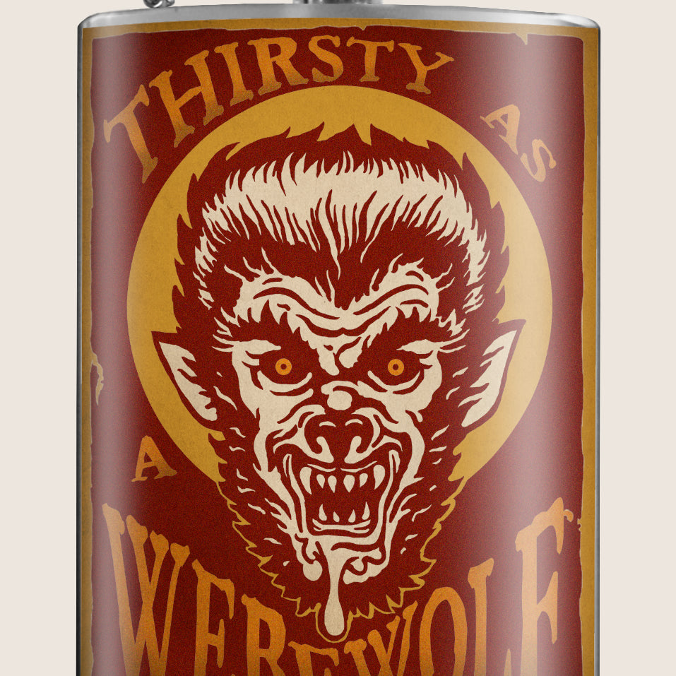 8 oz. Hip Flask: Thirsty as a Werewolf Kick off every Halloween or spooky party with confidence. Cool stylish stainless steel drinking flask. Designed for durability and aesthetic appeal.